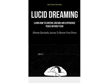 Livro Lucid Dreaming Learn How To Control Dreams And Experience Peace Without Fear De Jose-tomas Cervantes (inglês)