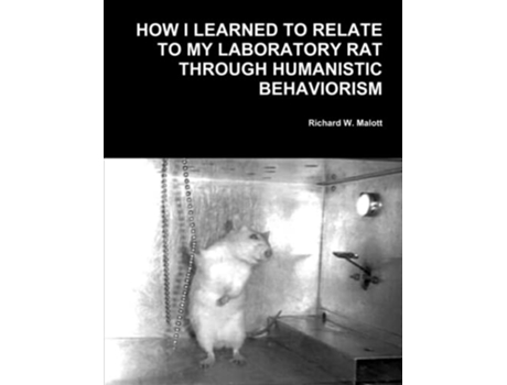Livro How I Learned To Relate To My Laboratory Rat Through Humanistic Behaviorism de Richard W Malott (Inglês)