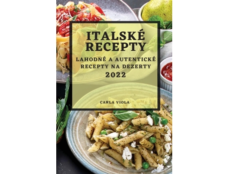 Livro Italské Recepty 2022 Lahodné A Autentické Recepty Na Dezerty De Carla Viola (inglês)