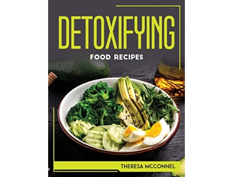 Livro Detoxifying Food Recipes de Theresa McConnel (Inglês)