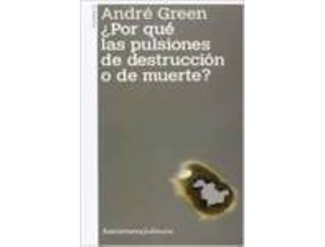 Livro ¿Por Qué Las Pulsiones De Destrucción O De Muerte? de Andre Green (Espanhol)