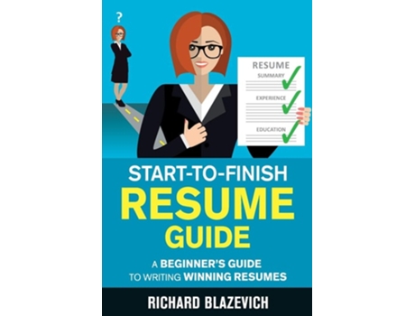 Livro Start-to-finish Resume Guide A Beginners Guide To Writing Winning Resumes De Richard Blazevich (inglês)