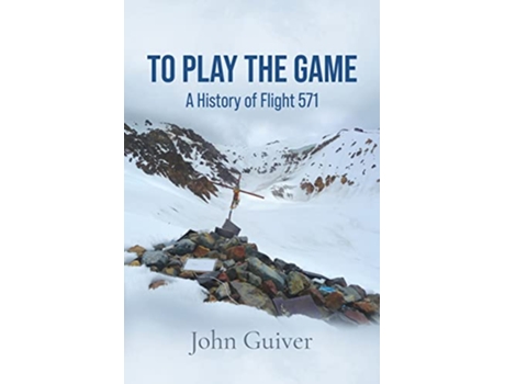 Livro To Play the Game A History of Flight 571 COLOUR EDITION de John Guiver (Inglês)