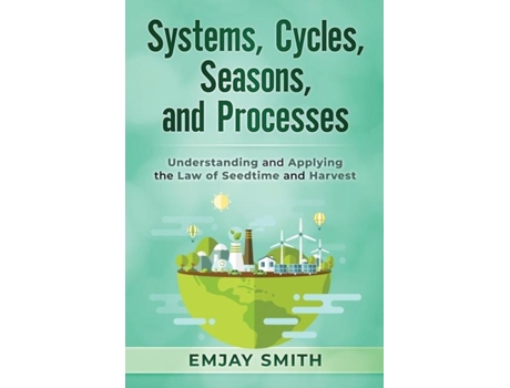 Livro Systems, Cycles, Seasons, Amp Processes Understanding And Applying The Law Of Seedtime And Harvest De Emjay Smith (inglês)