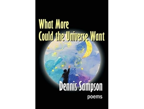 Livro What More Could the Universe Want de Dennis Sampson (Inglês)
