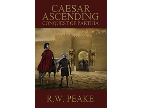 Livro Caesar Ascending Conquest of Parthia de R W Peake (Inglês)