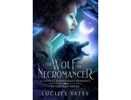 Livro The Wolf and the Necromancer A Sapphic Paranormal Romance de Lucille Yates (Inglês)