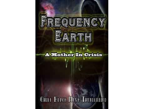 Livro Frequency Earth A Mother In Crisis de Chie BlackHawk H Thunderbird (Inglês)