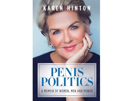Livro Penis Politics A Memoir of Women Men and Power de Karen Hinton (Inglês)