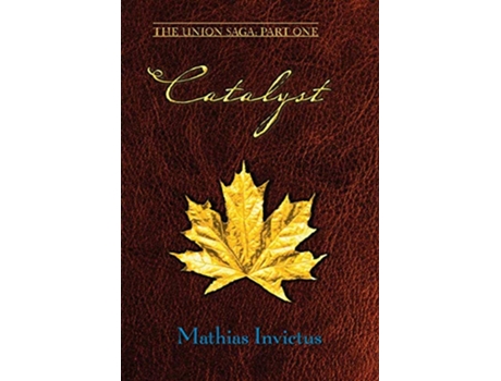 Livro Catalyst The Union Saga Part One de Mathias Invictus (Inglês)