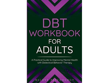 Livro DBT Workbook for Adults A Practical Guide to Improving Mental Health with Dialectical Behavior Therapy de Relove Psychology (Inglês)