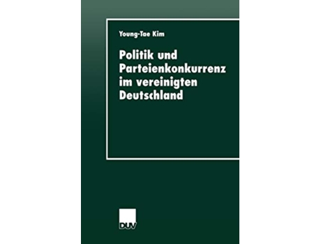 Livro Politik und Parteienkonkurrenz im vereinigten Deutschland DUV Sozialwissenschaft German Edition de Youngtae Kim (Alemão)