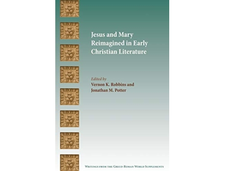 Livro Jesus and Mary Reimagined in Early Christian Literature de Vernon K Robbins e Jonathan M Potter (Inglês)