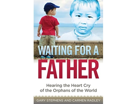 Livro Waiting for a Father Hearing the HeartCry of the Orphans of the World de Gary Stephens e Carmen Radley (Inglês)