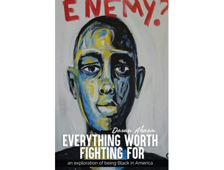 Livro Everything Worth Fighting For An Exploration In Being Black In America De Dasan Ahanu (inglês)