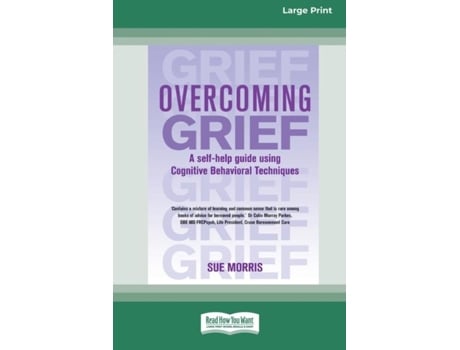 Livro Overcoming Grief A Self-help Guide Using Cognitive Behavioral Techniques Standard Large Print 16 Pt Edition De Sue Morris (inglês)