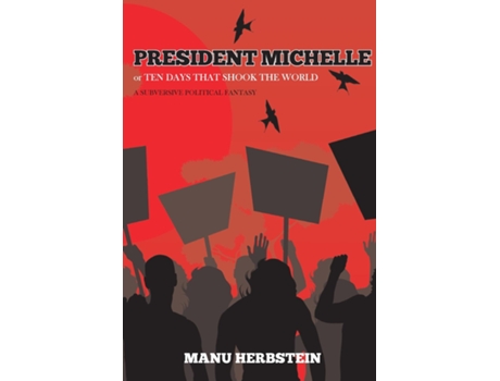 Livro President Michelle, Or Ten Days That Shook The World A Subversive Political Fantasy De Manu Herbstein (inglês)