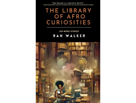 Livro The Library Of Afro Curiosities 100-word Stories De Ran Walker (inglês)