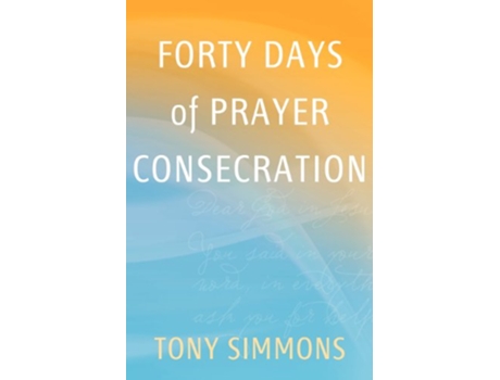 Livro Forty Days of Prayer Consecration de Tony Simmons (Inglês)