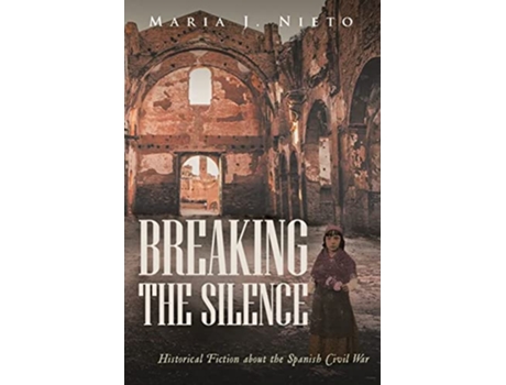 Livro Breaking the Silence Historical Fiction about the Spanish Civil War de Maria J Nieto (Inglês)