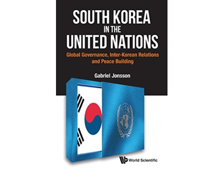 Livro South Korea In The United Nations Global Governance, Interkorean Relations And Peace Building de Gabriel Jonsson (Inglês - Capa Dura)