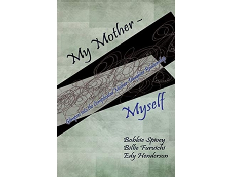 Livro My Mother Myself Glimpses into the Complicated MotherDaughter Relationship de Bobbie Spivey Billie Ruth Furuichi Edy Henderson (Inglês)