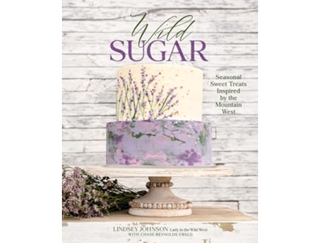 Livro Wild Sugar de Lindsey Johnson e Chase Reynolds Ewald (Inglês - Capa Dura)