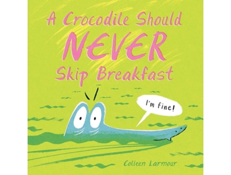 Livro A Crocodile Should Never Skip Breakfast de Colleen Larmour (Inglês - Capa Dura)