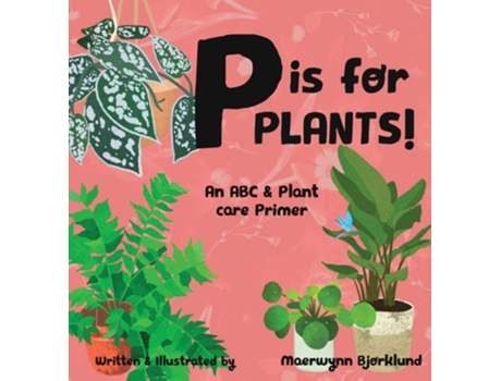 Livro P Is For Plants! An Abc Amp Plant Care Primer De Maerwynn Bjorklund (inglês - Capa Dura)