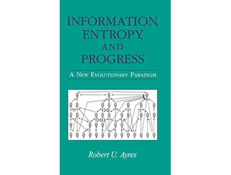 Livro Information Entropy and Progress A New Evolutionary Paradigm de Robert U Ayres (Inglês)