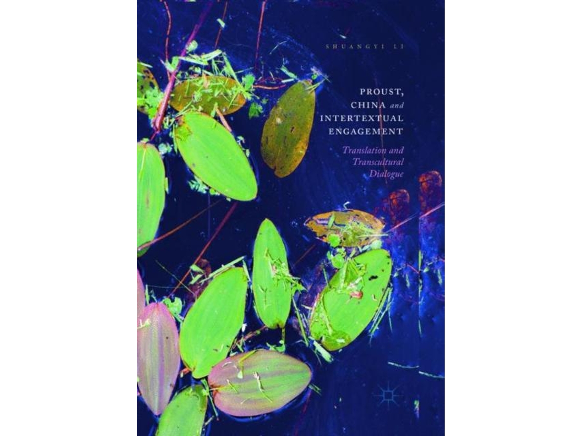 Livro Proust, China And Intertextual Engagement Translation And Transcultural Dialogue De Shuangyi Li (inglês)