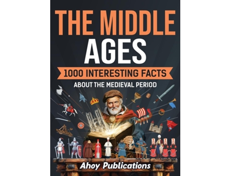 Livro The Middle Ages 1000 Interesting Facts About the Medieval Period de Ahoy Publications (Inglês)