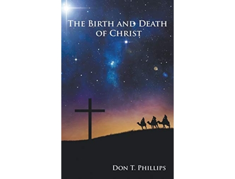 Livro The Birth And Death Of Christ De Don T Phillips (inglês - Capa Dura)
