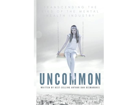 Livro Uncommon Transcending the Lies of the Mental Health Industry de Dan Desmarques (Inglês)