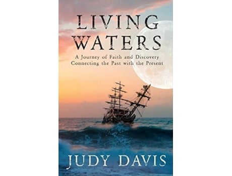 Livro Living Waters A Journey Of Faith And Discovery Connecting The Past With The Present De Judy M Davis (inglês)