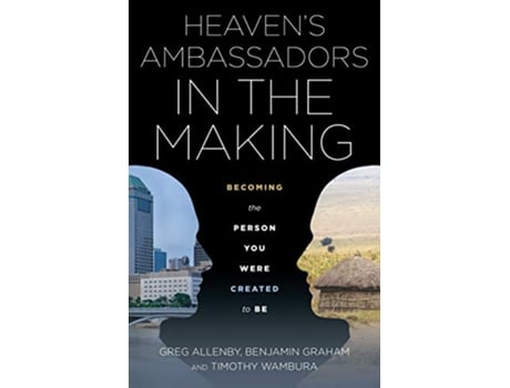Livro Heavens Ambassadors in the Making Becoming the Person You Were Created to Be de Timothy Wambura, Benjamin Graham et al. (Inglês)