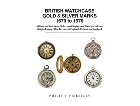 Livro BRITISH WATCHCASE GOLD amp SILVER MARKS 1670 to 1970 de Philip T Priestley (Inglês)