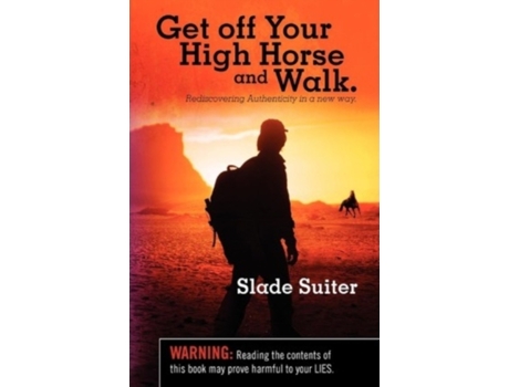 Livro Get off Your High Horse and Walk.: Rediscovering Authenticity in a new way. Slade Suiter (Inglês)