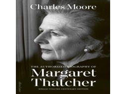 Livro Margaret Thatcher The Authorized Biography Single-volume Centenary Edition de Charles Moore (Inglês)