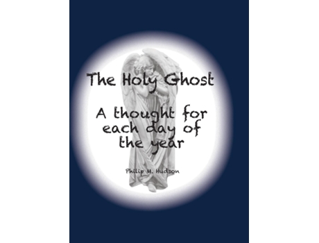 Livro The Holy Ghost A Thought For Each Day Of The Year De Philip M Hudson (inglês)