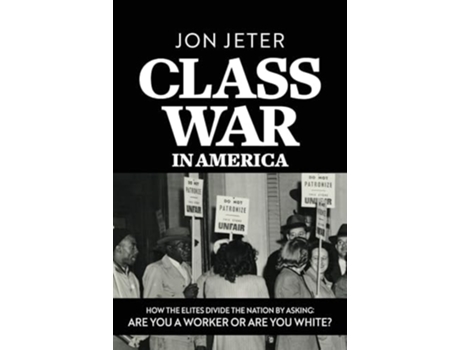 Livro Class War in America How the Elites Divide the Nation by Asking Are you a Worker or are you White? de Jon Jeter (Inglês)