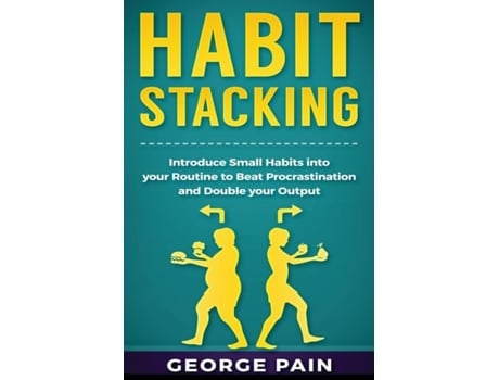Livro Habit Stacking Introduce Small Habits Into Your Routine To Beat Procrastination And Double Your Output De George Pain (inglês)