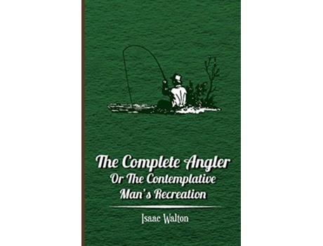 Livro The Complete Angler Or the Contemplative Mans Recreation de Isaac Walton (Inglês)
