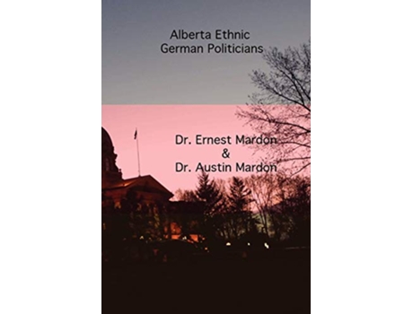 Livro Alberta Ethnic German Politicians de Austin Mardon e Ernest G Mardon (Inglês)
