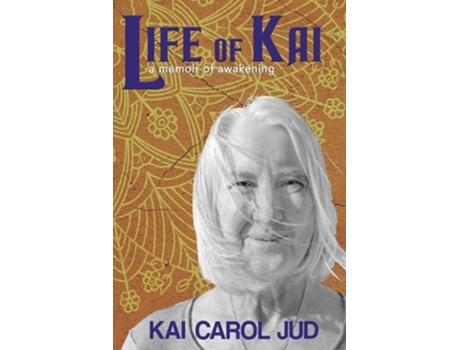 Livro Life of Kai a memoir of awakening de Kai Carol Jud (Inglês)