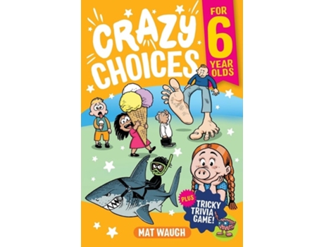 Livro Crazy Choices for 6 Year Olds Mad decisions and tricky trivia in a book you can play! de Mat Waugh (Inglês)