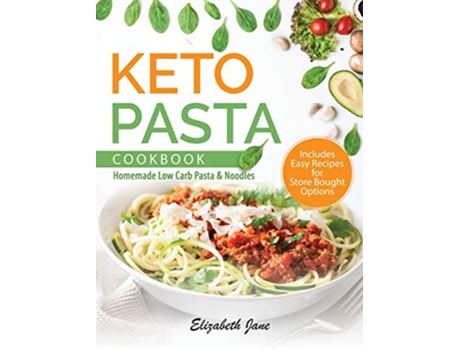 Livro Keto Pasta Cookbook Homemade Low Carb Pasta Noodles de Elizabeth Jane (Inglês)