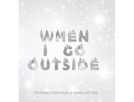 Livro When I Go Outside I Go Inside Adrea Peters, Teffanie Thompson (Inglês)