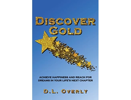 Livro Discover Gold Achieve happiness and reach for dreams in your lifes next chapter de Donna L Overly (Inglês)