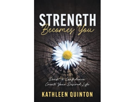 Livro Strength Becomes You Doubt to Confidence Create Your Desired Life de Kathleen Quinton (Inglês)